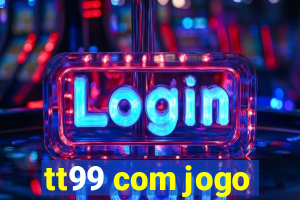 tt99 com jogo